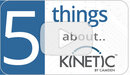 Kinetic 5 choses<BR>Vous devez savoir: Jump to our Youtube Channel 